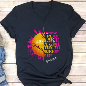 GeckoCustom I Know I Play Like A Girl Try To Keep Up Shirt Personalized Custom Softball Shirt H513