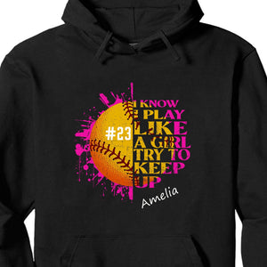 GeckoCustom I Know I Play Like A Girl Try To Keep Up Shirt Personalized Custom Softball Shirt H513 Pullover Hoodie / Black Colour / S