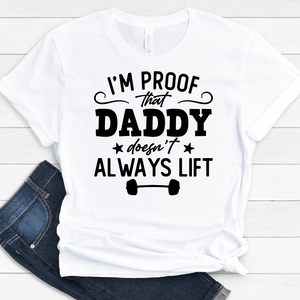 GeckoCustom I'm Proof That Daddy Doesn't Always Lift Family T-shirt, HN590 Premium Tee / White / S