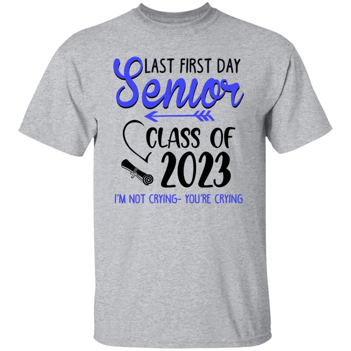 GeckoCustom Last First Day Senior Class of 2023 Not Crying You're Crying Shirt Unisex Tee / Sport Grey / S