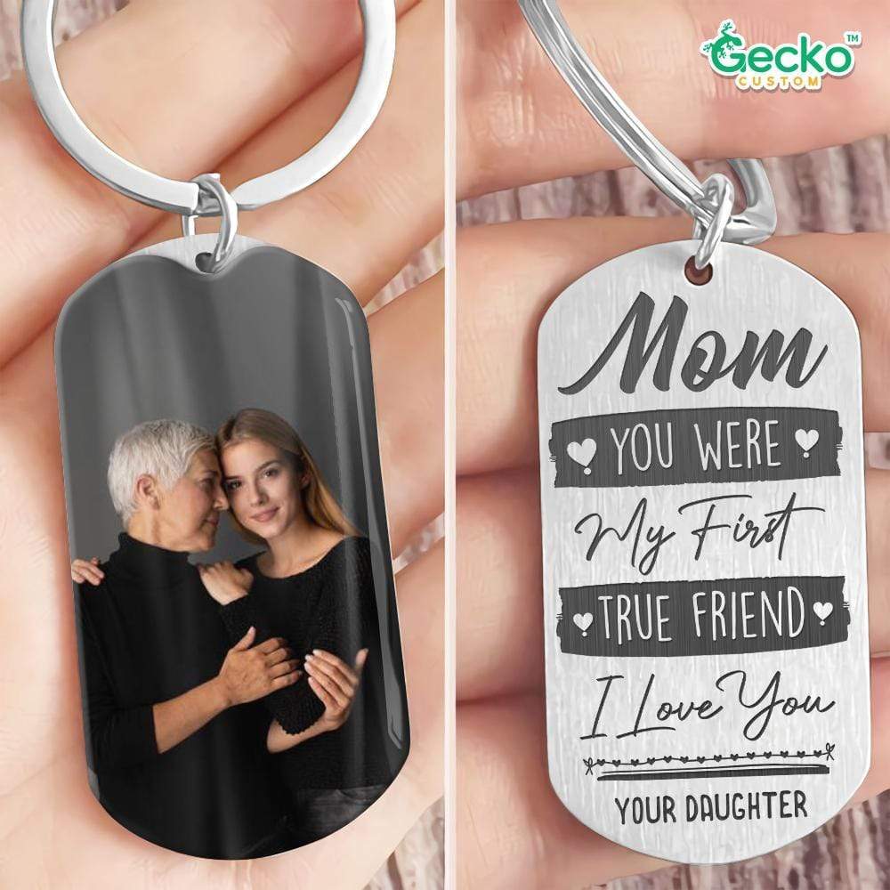 GeckoCustom Mom You Were My First True Friend Family Metal Keychain HN590 No Gift box