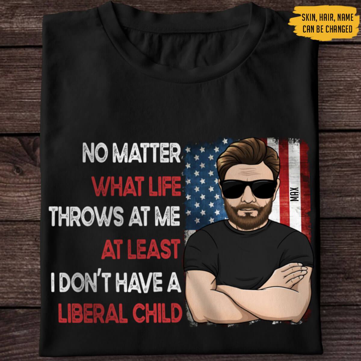 GeckoCustom No Matter What Life Throws At Me Liberal Child Personalized Shirt Unisex T-Shirt / Black / S