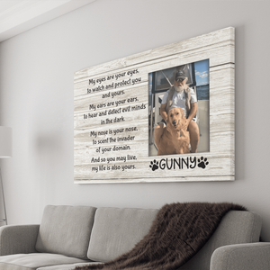 GeckoCustom Personalized Custom Print Canvas, Dog Lover Gift, My Eyes Are Your Eyes To Watch And Protect You And Yours