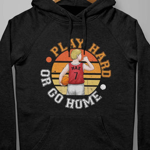 GeckoCustom Play Hard Or Go Home Basketball, Basketball Girl Shirt Pullover Hoodie (Favorite) / Black Colour / S