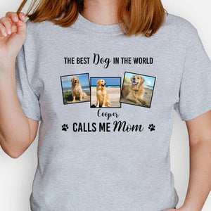 GeckoCustom The Best Dog In The World Call Me Mom Personalized Custom Dog Photo Shirt H479 Basic Tee / White / S