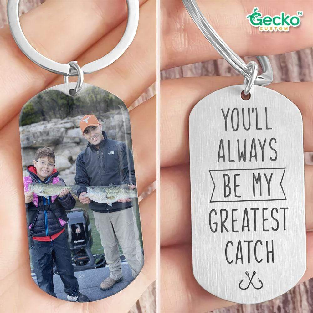 GeckoCustom You'll Always Be My Greatest Catch Fishing Outdoor Metal Keychain HN590 No Gift box / 1.77" x 1.06"